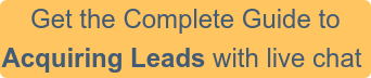 Get the Complete Guide to Acquiring Leads with live chat