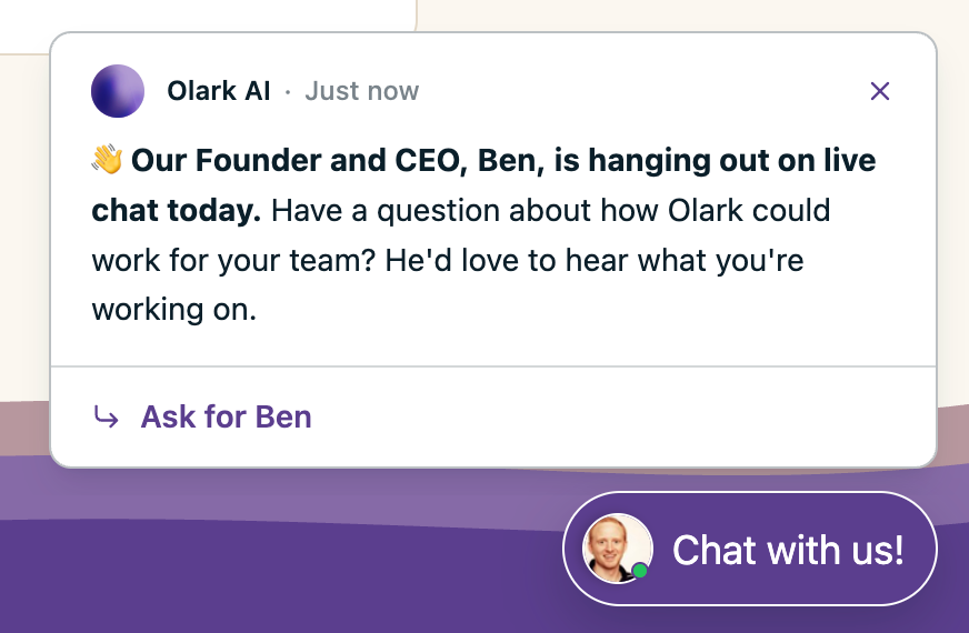An Olark enticement saying the founder and CEO, Ben, is hanging out on live chat today, with an Ask for Ben quick-reply button